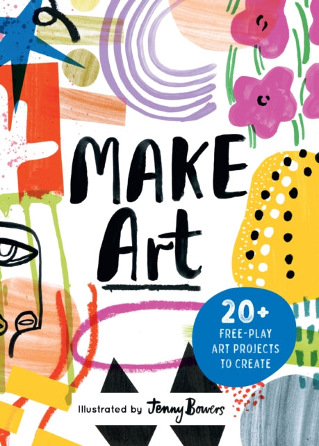Susie Hodge - Make Art : 20+ Free-play Art Projects to Create - New Ki