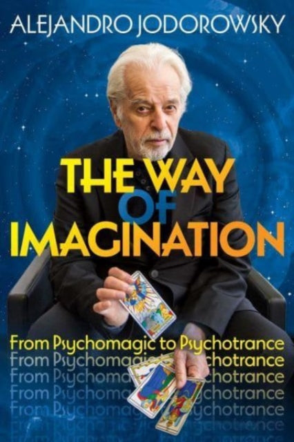 Alejandro Jodorowsky - Way of Imagination : From Psychomagic to Psycho