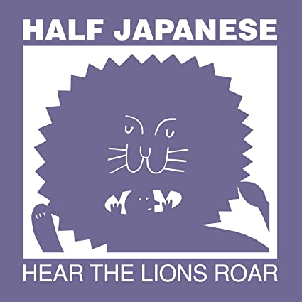 HALF JAPANESE - HEAR THE LIONS ROAR - Vinyl Record VL
