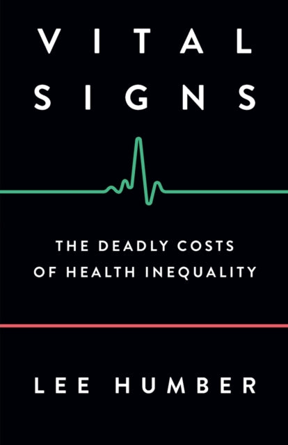 Lee Humber - Vital Signs : The Deadly Costs of Health Inequality - Pap