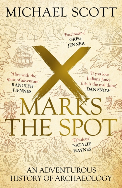 Michael Scott - X Marks the Spot : An Adventurous History of Archaeolo