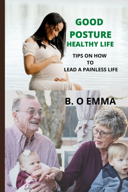 EMMA - GOOD POSTURE, HEALTHY LIFE  TIPS ON HOW TO LEAD A PAINLESS LIFE