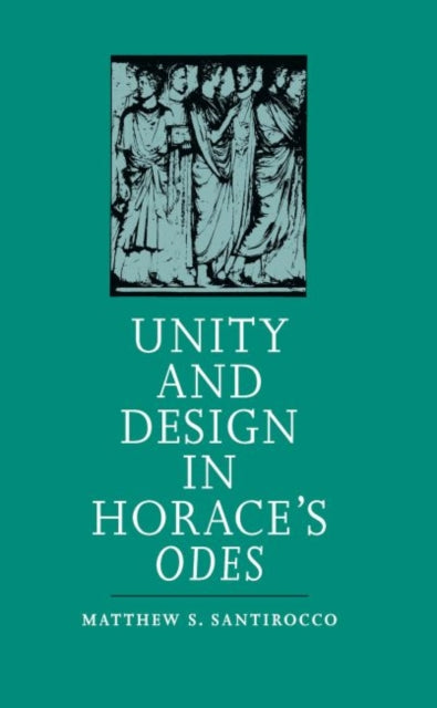 Santirocco - Unity and Design in Horace's Odes - New paperback or soft