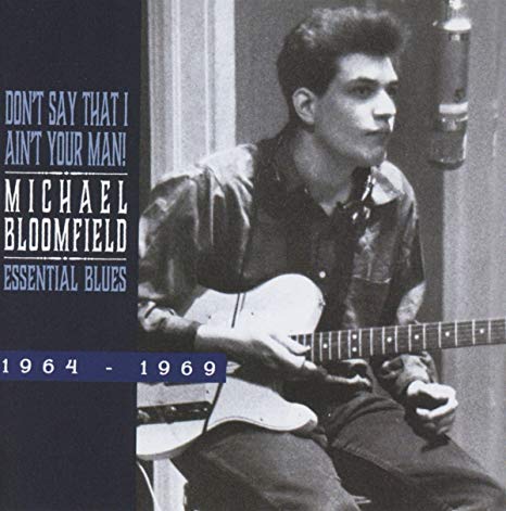 Michael Bloomfield - Dont Say That I Aint Your Man! - CD