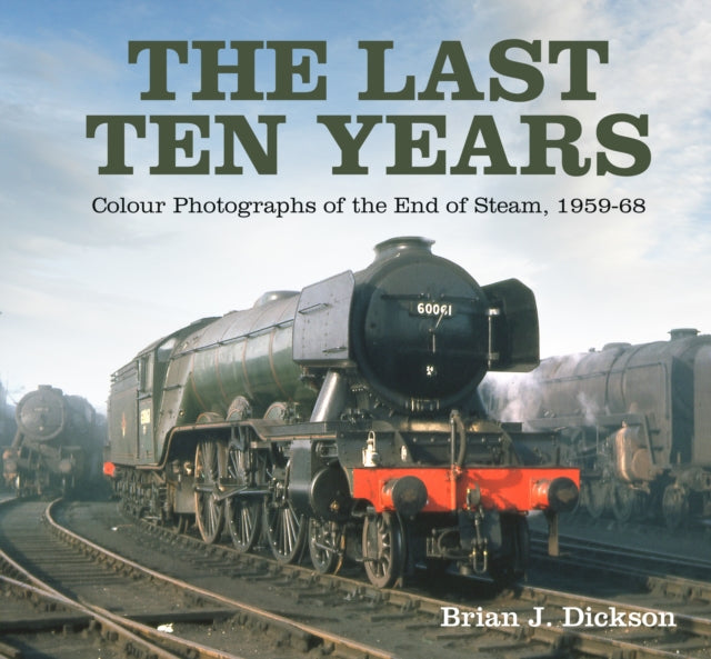 Brian J. Dickson - Last Ten Years : Colour Photographs of the End of S