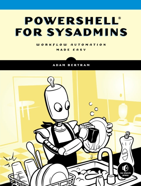 Adam Bertram - Powershell For Sysadmins : Workflow Automation Made Eas