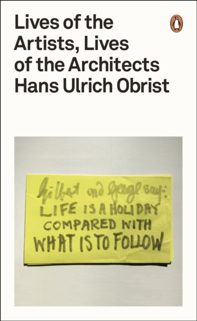 Hans-Ulrich Obrist - Lives of the Artists, Lives of the Architects - P
