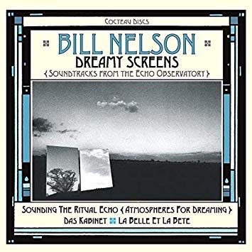 Bill Nelson - Dreamy Screens (Soundtracks From The Echo Observatory) - C