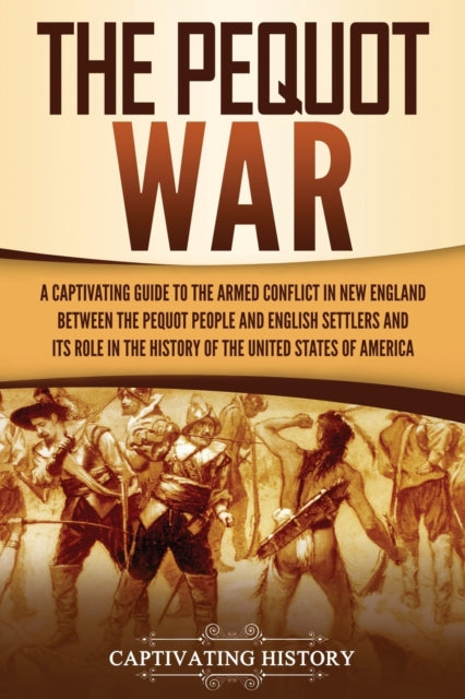 History - Pequot War  A  Guide to the Armed Conflict in New England be