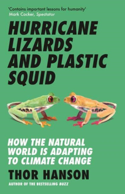 Thor Hanson - Hurricane Lizards and Plastic Squid : How the Natural Wo