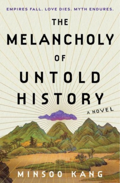 Minsoo Kang - Melancholy of Untold History : A Novel - New Hardback