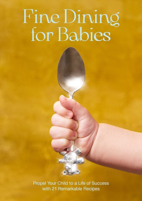 Adam Crockett - Fine Dining For Babies : Propel your Child to a Life o