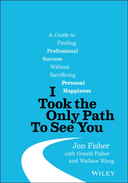 Wallace Wang - I Took the Only Path To See You : A Guide to Finding Pr