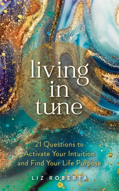 Liz Roberta - Living in Tune : 21 Questions to Activate Your Intuition