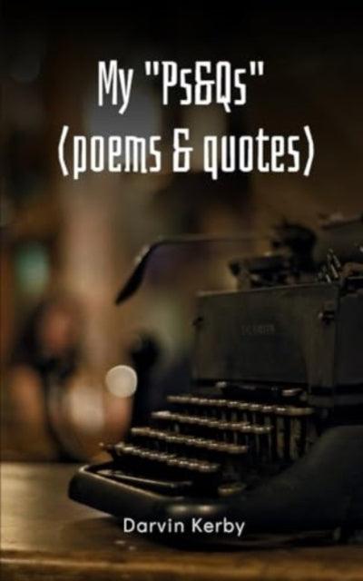 Kerby - My "Ps&Qs" (Poems & Quotes) - New paperback or softback