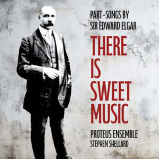 Proteus Ensemble; St - re Is Sweet Music: Part-Songs by Sir Edward Elgar
