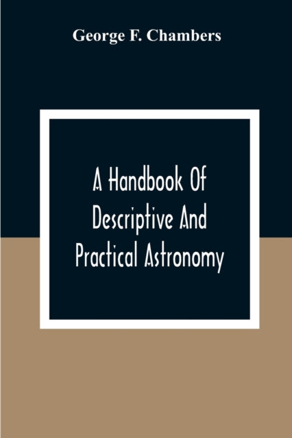 F. Chambers - A Handbook Of Descriptive And Practical Astronomy - New