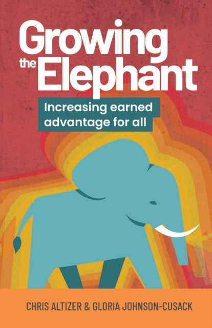 Gloria Johnson-Cusac - Growing the Elephant : Increasing earned advant