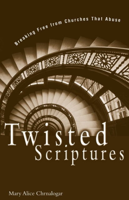Mary Alice Chrnaloga - Twisted Scriptures   Breaking Free from Churche