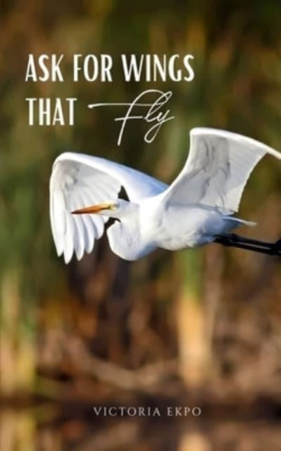 Ekpo - Ask for Wings that Fly - New paperback or softback