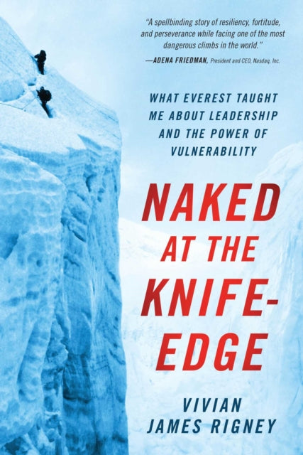 Vivian James Rigney - Naked at the Knife-Edge : What Everest Taught Me