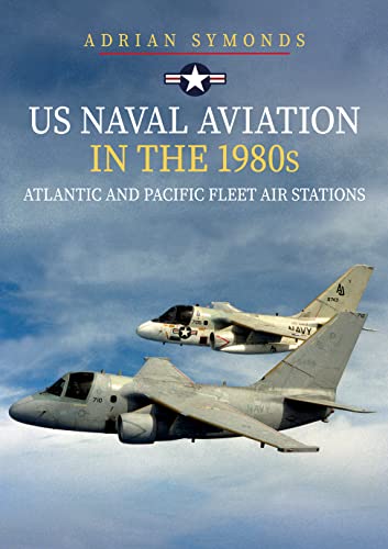 Adrian Symonds - US Naval Aviation in the 1980s: Atlantic and Pacific