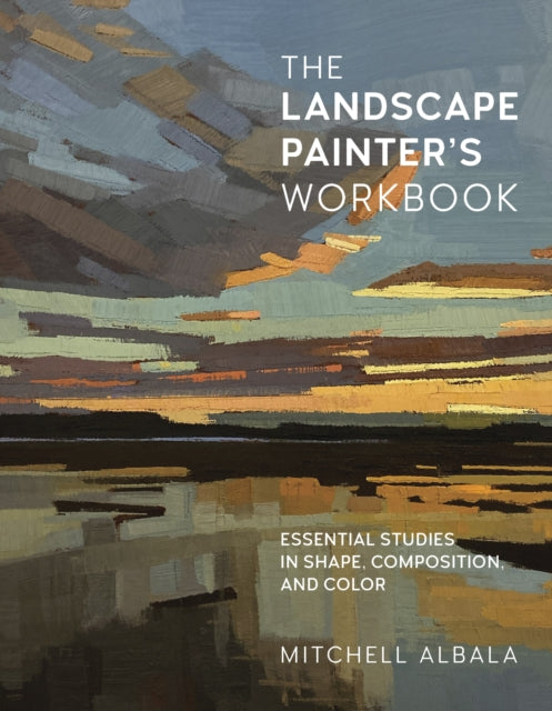 Mitchell Albala - Landscape Painter's Workbook : Essential Studies