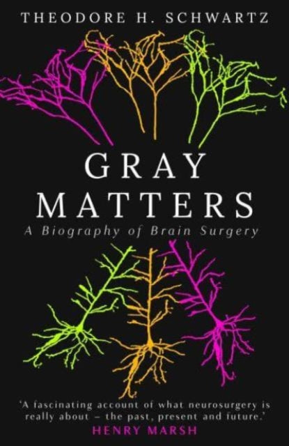 odore Schwartz - Gray Matters : A Biography of Brain Surgery - New Har