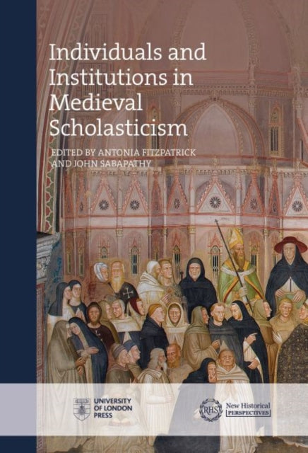 Fitzpatrick - Individuals and Institutions in Medieval Scholasticism -