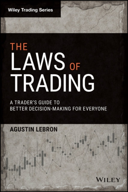 Agustin Lebron - Laws of Trading : A Trader&#39;s Guide to Better Deci