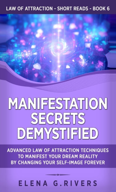 Rivers - Manifestation Secrets Demystified  Advanced Law of Attraction