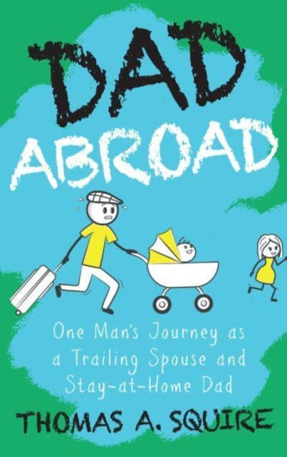 Thomas A Squire - Dad Abroad : One Man's Journey as a Trailing Spo