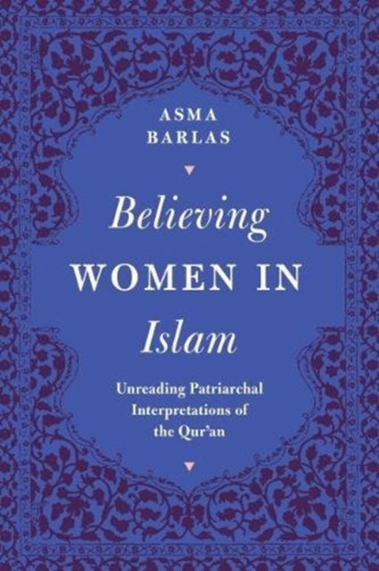 Asma Barlas - Believing Women in Islam : Unreading Patriarchal Interpr