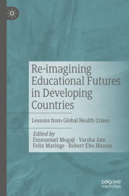 Re-imagining Educational Futures in Developing Countries : Lessons fro