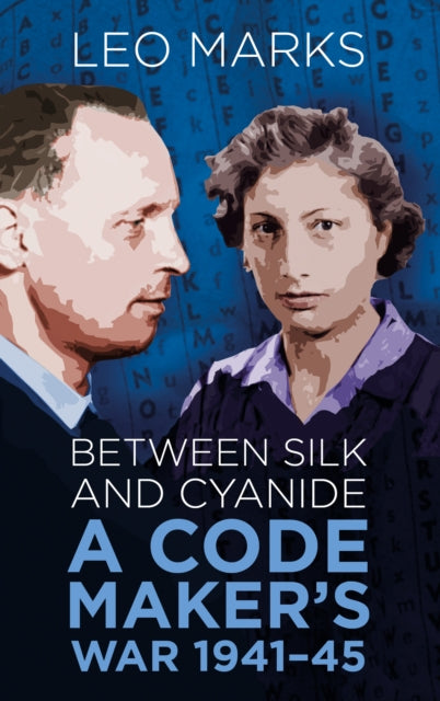Leo Marks - Between Silk and Cyanide : A Code Maker&#39;s War 1941-45