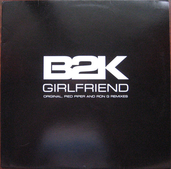 B2K - Girlfriend (Original, Pied Piper And Ron G Remixes) - U