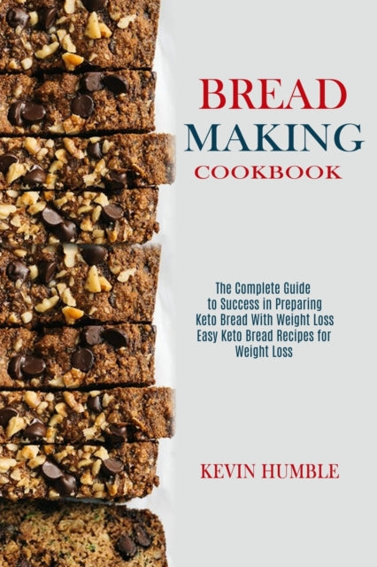 Humbl - Bread Making Cookbook  The Complete Guide to Success in Prepar