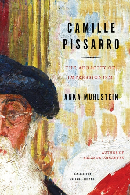 Adriana Hunter - Camille Pissarro : The Audacity of Impressionism - Ne