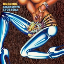 Nucleus - Snakehips Etcetera - CD