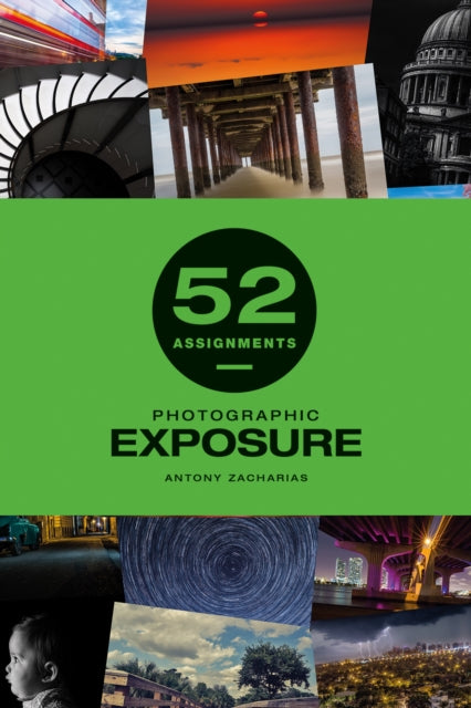 Antony Zacharias - 52 Assignments: Photographic Exposure - Hardback
