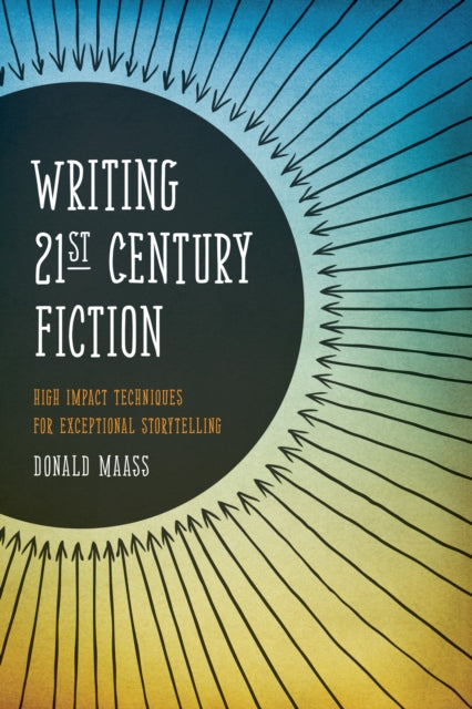 Maass - Writing 21st Century Fiction  High Impact Techniques for Excep
