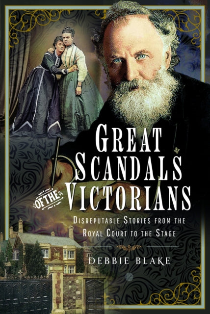 Debbie Blake - Great Scandals of the Victorians : Disreputable Stories