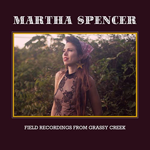 Martha Spencer - Field recordings from Grassy Creek - CD