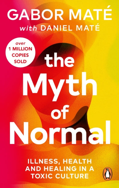 Daniel Mate - Myth of Normal : Illness, health & healing in a toxic cu