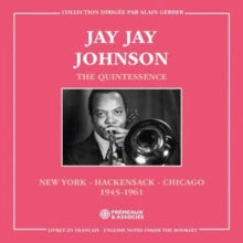 JAY JAY JOHNSON - QUINTESSENCE, NEW YORK - HACKENSACK - CHICAGO 1945-1