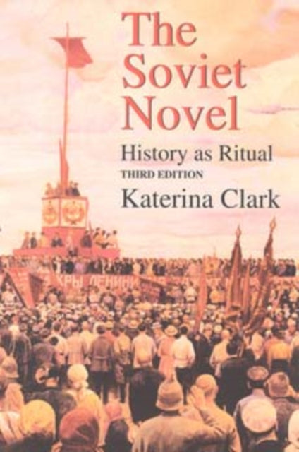 Katerina Clark - Soviet Novel, Third Edition : History as Ritual - New