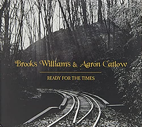 Brooks Williams & Aaron Catlow - Ready for the Times CD  RELEASE DATE 08