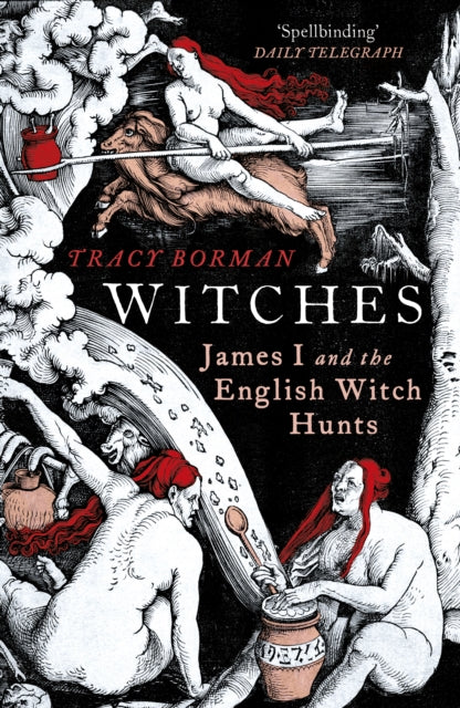 Tracy Borman - Witches : James I and the English Witch Hunts - Paperba