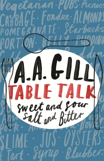 Adrian Gill - Table Talk : Sweet And Sour, Salt and Bitter - New Paper