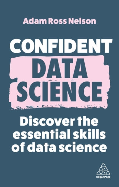 Adam Ross Nelson - Confident Data Science : Discover the Essential Ski
